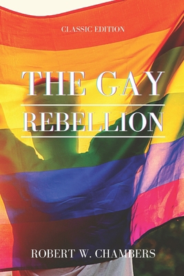 The Gay Rebellion: by Robert W. (Robert William... B093RZGFNG Book Cover