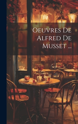 Oeuvres De Alfred De Musset ... [French] 1020727616 Book Cover