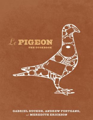 Le Pigeon: Cooking at the Dirty Bird [A Cookbook] 1607744449 Book Cover