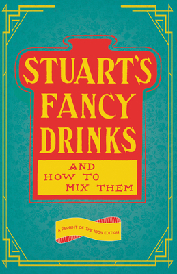 Stuart's Fancy Drinks and How to Mix Them: A Re... 1473328306 Book Cover