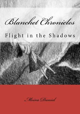 Blanchet Chronicles: Flight in the Shadows 1463784058 Book Cover