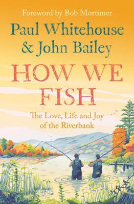 How We Fish: The Love, Life and Joy of the Rive... 0008559678 Book Cover