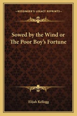 Sowed by the Wind or The Poor Boy's Fortune 1162773243 Book Cover