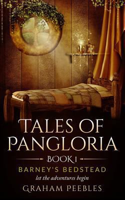 Tales of Pangloria: Barney's Bedstead 1503230724 Book Cover