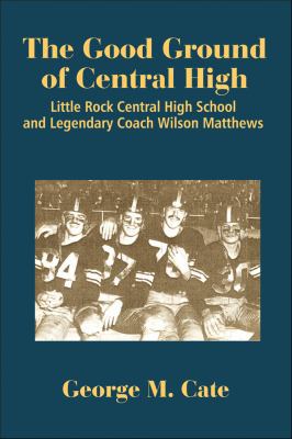 The Good Ground of Central High: Little Rock Ce... 1935106031 Book Cover