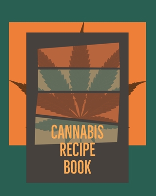 Cannabis Recipe Book: Marijuana Recipe Book to ... 1689394986 Book Cover