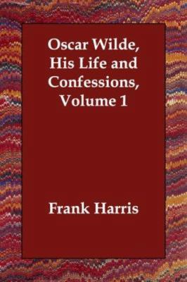Oscar Wilde, His Life and Confessions, Volume 1 1406811130 Book Cover