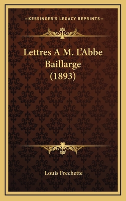Lettres A M. L'Abbe Baillarge (1893) [French] 1169043860 Book Cover