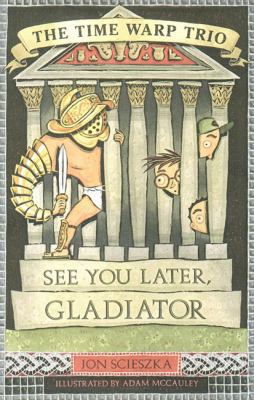 See You Later, Gladiator (Time Warp Trio #9) 0670893404 Book Cover