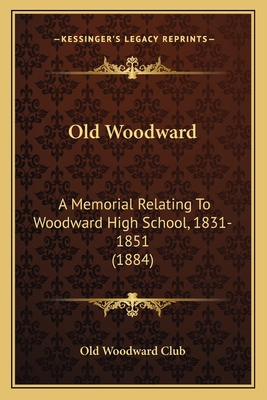 Old Woodward: A Memorial Relating To Woodward H... 1166999602 Book Cover