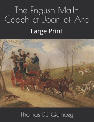 The English Mail-Coach & Joan of Arc: Large Print B08T6Q1QGB Book Cover