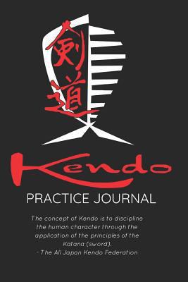 Paperback Kendo Practice Journal: A Japanese Martial Art Notebook for Skills, Techniques & More: Keep Track of What You Are Learning and Need to Learn Book