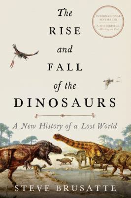 The Rise and Fall of the Dinosaurs: A New Histo... 0062844660 Book Cover