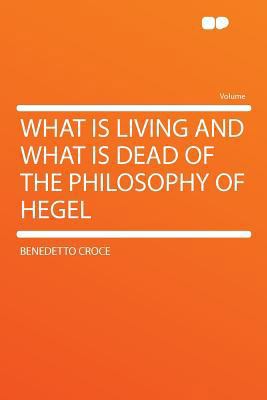 What Is Living and What Is Dead of the Philosop... 129017878X Book Cover