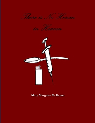 There is No Heroin in Heaven 1312626135 Book Cover