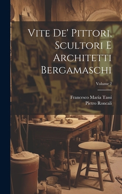 Vite de' pittori, scultori e architetti bergama... [Italian] 1019935332 Book Cover