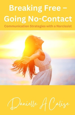 Breaking Free - Going No-Contact: Communication... B0D4K7KTBS Book Cover
