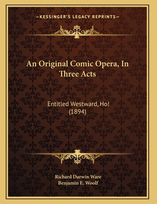 An Original Comic Opera, In Three Acts: Entitle... 116525123X Book Cover