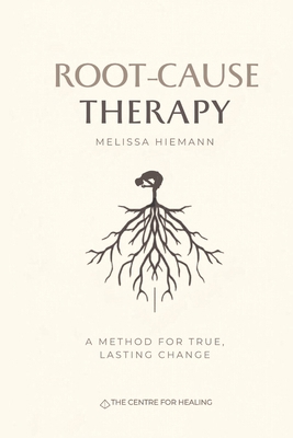 Root-Cause Therapy: A Method for True, Lasting ... 0648946029 Book Cover