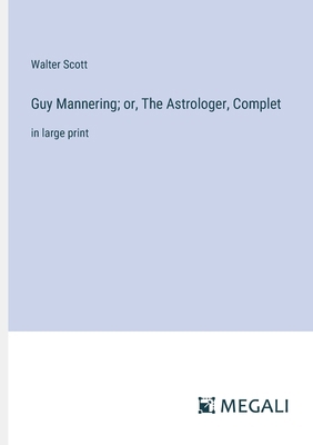 Guy Mannering; or, The Astrologer, Complet: in ... 3387047746 Book Cover