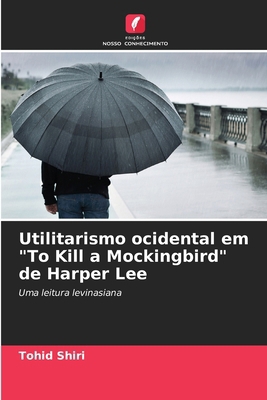 Utilitarismo ocidental em "To Kill a Mockingbir... [Portuguese] 6207524462 Book Cover