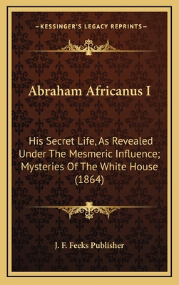 Abraham Africanus I: His Secret Life, As Reveal... 1168805015 Book Cover