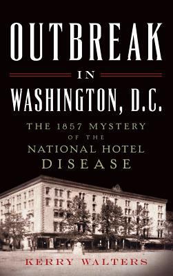 Outbreak in Washington, D.C.: The 1857 Mystery ... 1540211169 Book Cover