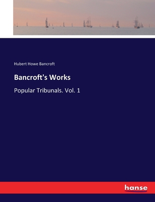 Bancroft's Works: Popular Tribunals. Vol. 1 3337393586 Book Cover