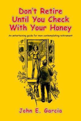 Don't Retire Until You Check With Your Honey: A... 159926174X Book Cover