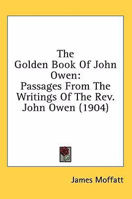 The Golden Book Of John Owen: Passages From The... 0548924082 Book Cover