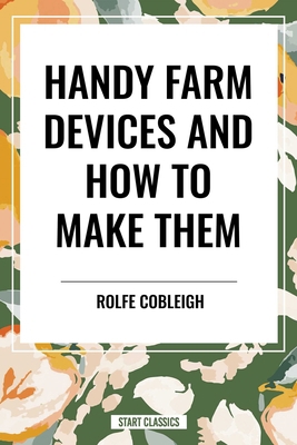 Handy Farm Devices and How to Make Them B0D2G9RMML Book Cover