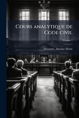 Cours analytique de Code civil; Volume 1 [French] 1246889404 Book Cover