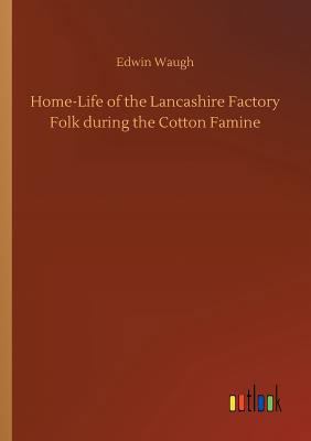 Home-Life of the Lancashire Factory Folk during... 3732647315 Book Cover