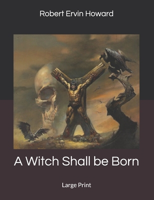 A Witch Shall be Born: Large Print 1697269621 Book Cover