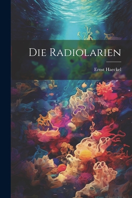 Die Radiolarien [German] 1021419435 Book Cover