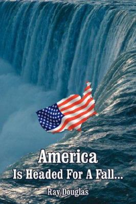 America Is Headed For A Fall... 1425950388 Book Cover