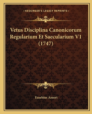 Vetus Disciplina Canonicorum Regularium Et Saec... [Latin] 1166338258 Book Cover