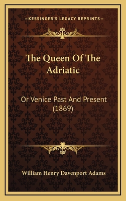 The Queen Of The Adriatic: Or Venice Past And P... 1166375889 Book Cover