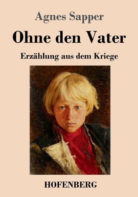 Ohne den Vater: Erzählung aus dem Kriege [German] 3743742675 Book Cover