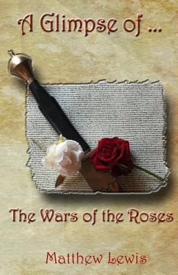 A Glimpse Of The Wars Of The Roses 1491059427 Book Cover
