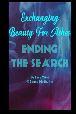 Exchanging Beauty For Ashes: Ending the Search B08DST1ZJK Book Cover