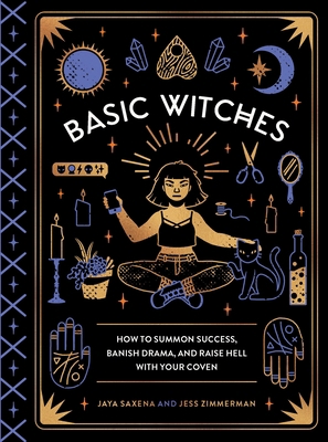 Basic Witches: How to Summon Success, Banish Dr... 1594749779 Book Cover