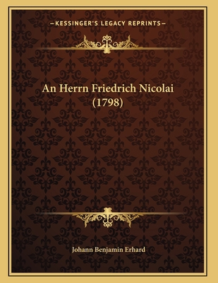 An Herrn Friedrich Nicolai (1798) [German] 1166408124 Book Cover