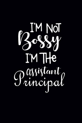 I'm Not Bossy I'm The Assistant Principal: Gift... B084Q9WMB1 Book Cover