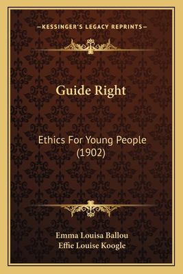Guide Right: Ethics For Young People (1902) 1164662333 Book Cover