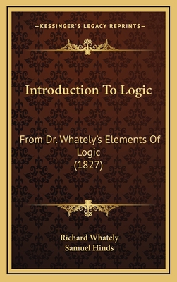 Introduction to Logic: From Dr. Whately's Eleme... 1164979655 Book Cover