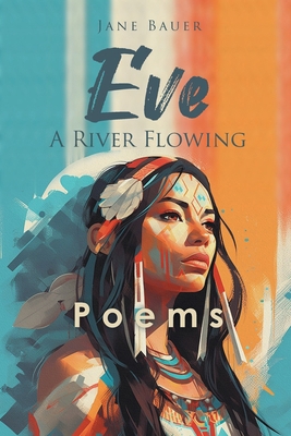 Eve A River Flowing: Poems B0CTS9H7BX Book Cover
