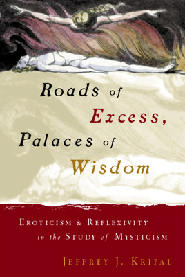 Roads of Excess, Palaces of Wisdom: Eroticism a... 0226453782 Book Cover