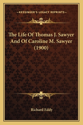 The Life Of Thomas J. Sawyer And Of Caroline M.... 1165131102 Book Cover