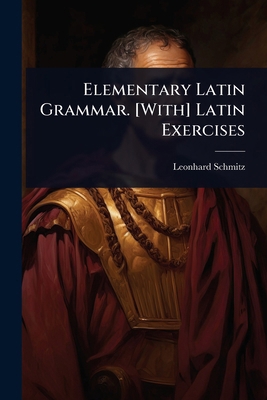 Elementary Latin Grammar. [With] Latin Exercises 1023667525 Book Cover